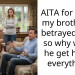 AITA for telling my brother he betrayed mom so why would he get half of everything?