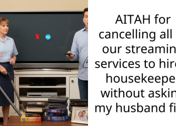 AITAH for cancelling all of our streaming services to hire a housekeeper without asking my husband first