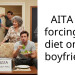 AITA for forcing my diet on my boyfriend?