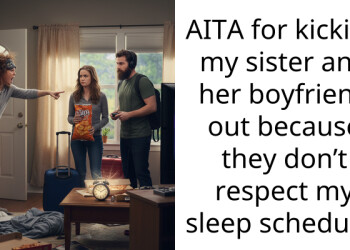 AITA for kicking my sister and her boyfriend out because they don’t respect my sleep schedule?