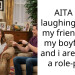 AITA for laughing when my friend said my boyfriend and i are doing a role-play?