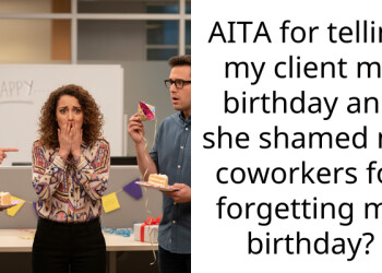 AITA for telling my client my birthday and she shamed my coworkers for forgetting my birthday?