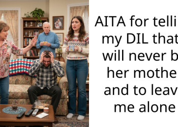 AITA for telling my DIL that I will never be her mother and to leave me alone