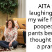 AITA for laughing when my wife fell and p**ped her pants because I thought it was a prank ?