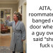 AITA, My roommates mom banged on my door when I had a guy over and said “shut the f**k up”