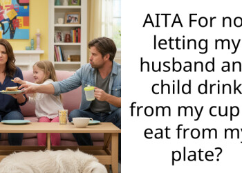 AITA For not letting my husband and child drink from my cup or eat from my plate?