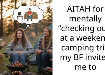 AITAH for mentally “checking out” at a weekend camping trip my BF invited me to