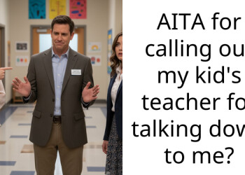 AITA for calling out my kid’s teacher for talking down to me?