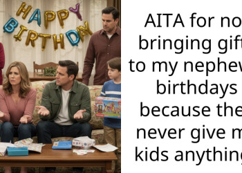 AITA for not bringing gifts to my nephews’ birthdays because they never give my kids anything?