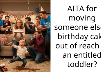AITA for moving someone else’s birthday cake out of reach of an ent*tled toddler?