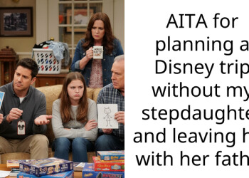AITA for planning a Disney trip without my stepdaughter and leaving her with her father