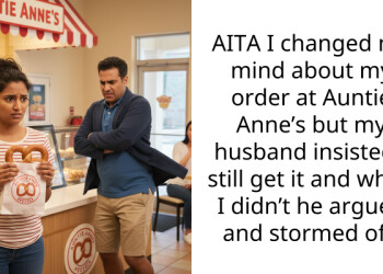 AITA I changed my mind about my order at Auntie Anne’s but my husband insisted I still get it and when I didn’t he argued and stormed off.