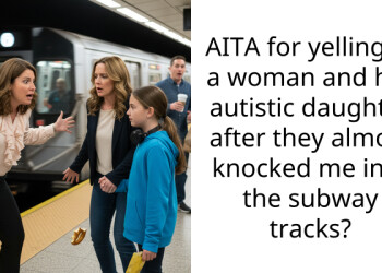 AITA for yelling at a woman and her autistic daughter after they almost knocked me into the subway tracks?