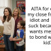 AITA for calling my close friend an idiot and money suck because she wants me to pay to bond with her kid?