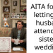 AITA for not letting my husband attend his sister’s wedding?