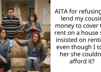 Man Refuses to Lend Cousin Money for Rent After Warning Her the House Was Too Expensive