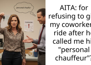 AITA: for refusing to give my coworker a ride after he called me his “personal chauffeur”?