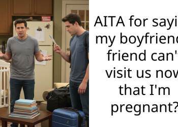 AITA for saying my boyfriend’s friend can’t visit us now that I’m pregnant?