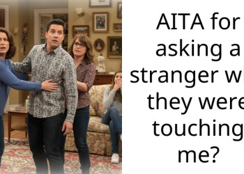 AITA for asking a stranger why they were touching me?