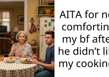 AITA for not comforting my bf after he didn’t like my cooking?