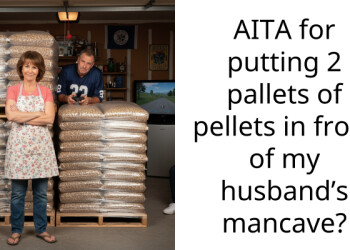 AITA for putting 2 pallets of pellets in front of my husband’s mancave?