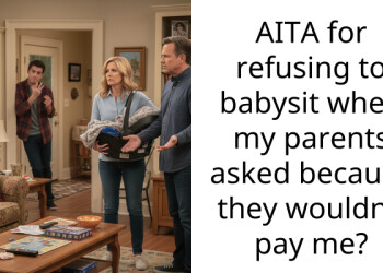 AITA for refusing to babysit when my parents asked because they wouldn’t pay me?