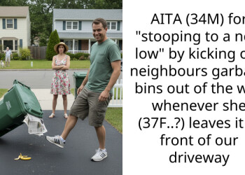 AITA (34M) for “stooping to a new low” by kicking our neighbours garbage bins out of the way whenever she (37F..?) leaves it in front of our driveway