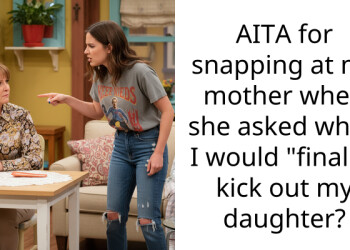 AITA for snapping at my mother when she asked when I would “finally” kick out my daughter?