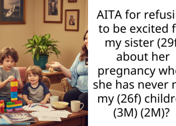 AITA for refusing to be excited for my sister (29f) about her pregnancy when she has never met my (26f) children (3M) (2M)?