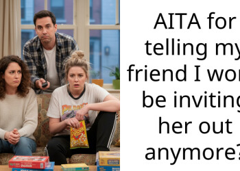 AITA for telling my friend I won’t be inviting her out anymore?