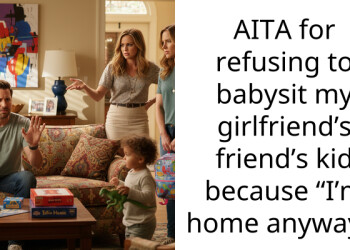 AITA for refusing to babysit my girlfriend’s friend’s kid because “I’m home anyway”?