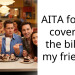 AITA for not covering the bill for my friends?