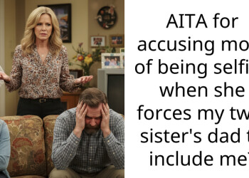AITA for accusing mom of being selfish when she forces my twin sister’s dad to include me?