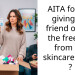 AITA for not giving my friend one of the freebies from my skincare order ?