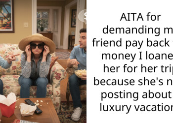 AITA for demanding my friend pay back the money I loaned her for her trip because she’s now posting about a luxury vacation?