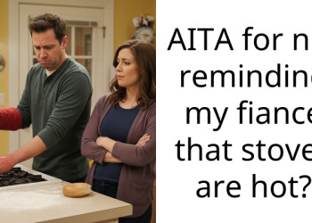 AITA for not reminding my fiance that stoves are hot?