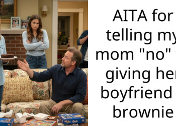 AITA for telling my mom “no” to giving her boyfriend a brownie