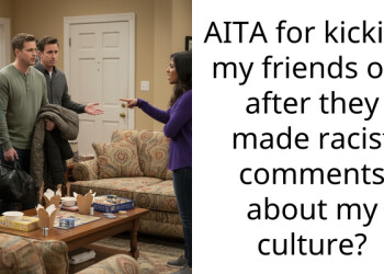 AITA for kicking my friends out after they made r***st comments about my culture?