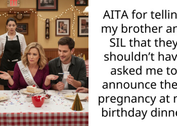 AITA for telling my brother and SIL that they shouldn’t have asked me to announce their pregnancy at my birthday dinner