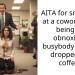 AITA for snapping at a coworker for being an obnoxious busybody when I dropped my coffee?