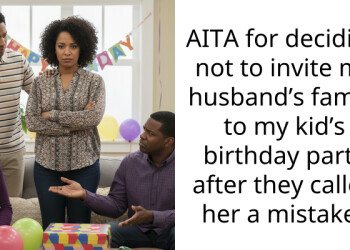 AITA for deciding not to invite my husband’s family to my kid’s birthday party after they called her a mistake?