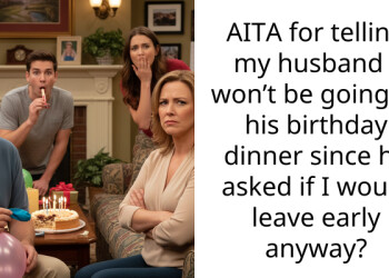 AITA for telling my husband I won’t be going to his birthday dinner since he asked if I would leave early anyway?