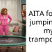 AITA for not jumping on my trampoline?