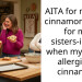 AITA for making cinnamon bread for my sisters-in-law when my MIL is allergic to cinnamon