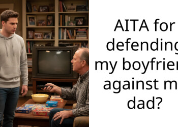 AITA for defending my boyfriend against my dad?