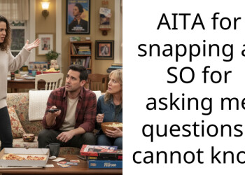 AITA for snapping at SO for asking me questions I cannot know