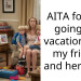 AITA for not going on vacation with my friend and her kids?