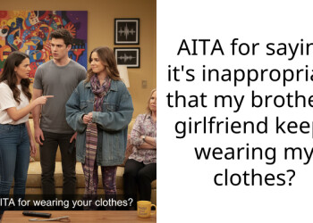 AITA for saying it’s inappropriate that my brother’s girlfriend keeps wearing my clothes?