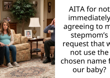 AITA for not immediately agreeing to my stepmom’s request that we not use the chosen name for our baby?