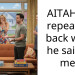 AITAH for repeating back what he said to me.